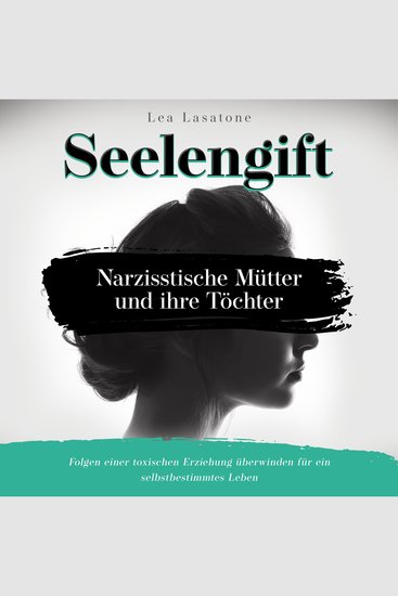 Seelengift Narzisstische Mütter und ihre Töchter: Folgen einer toxischen Erziehung überwinden für ein selbstbestimmtes Leben - cover