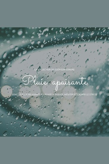 Pluie apaisante : sons de pluie relaxants pour mieux dormir méditer et calmer le stress - La collection de guérison sonore - cover