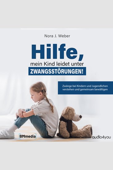 Hilfe mein Kind leidet unter Zwangsstörungen! - Zwänge bei Kindern und Jugendlichen verstehen und gemeinsam bewältigen - cover