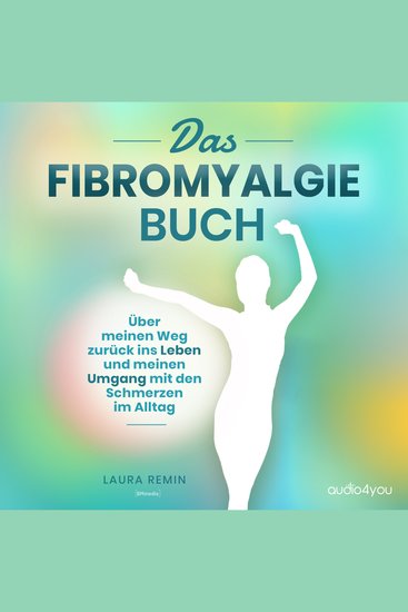 Das Fibromyalgie Buch - Über meinen Weg zurück ins Leben und meinen Umgang mit den Schmerzen im Alltag - cover