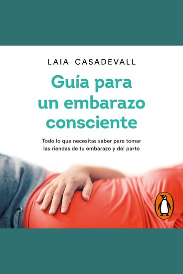 Guía para un embarazo consciente - Todo lo que necesitas saber para tomar las riendas de tu embarazo y del parto - cover
