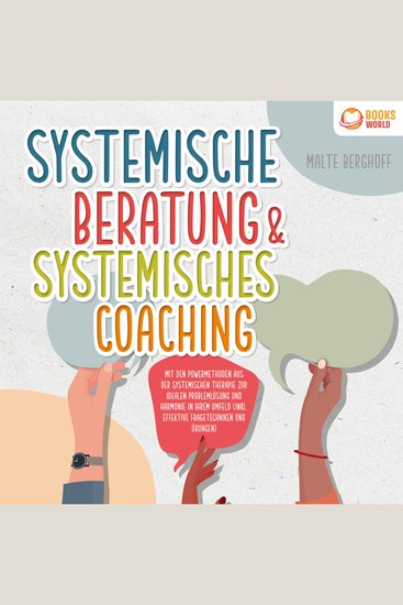 Systemische Beratung & Systemisches Coaching: Mit den Powermethoden aus der systemischen Therapie zur idealen Problemlösung und Harmonie in Ihrem Umfeld (inkl effektiver Fragetechniken und Übungen) - cover