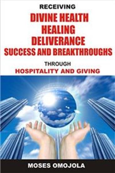 Receiving divine health healing deliverance success and breakthroughs through hospitality and giving - cover