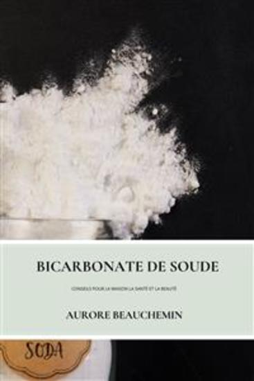 Bicarbonate De Soude - Conseils Pour La Maison La Santé Et La Beauté - cover