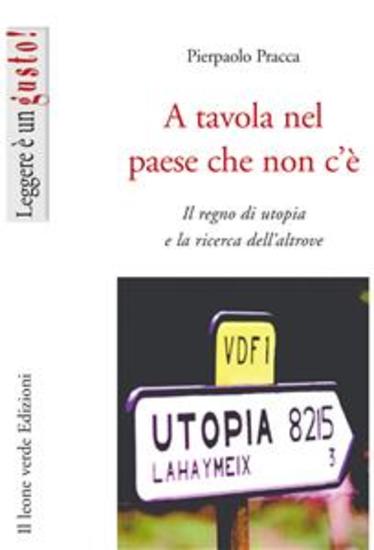 A tavola nel paese che non c'è - Il regno di utopia e la ricerca dell'altrove - cover