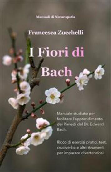 I Fiori di Bach - Manuale studiato per facilitare l’apprendimento dei Rimedi del Dr Edward Bach - cover