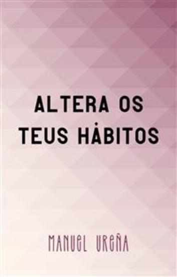 Altera Os Teus Hábitos - Livro Para Alterar Hábitos E Encontrar A Felicidade - cover