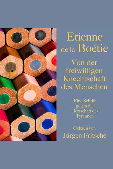 Étienne de la Boétie: Von der freiwilligen Knechtschaft des Menschen - Eine Schrift gegen die Herrschaft des Tyrannen Ungekürzt gelesen - cover