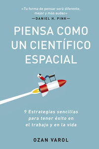 Piensa como un científico espacial - Nueve estrategias sencillas para tener éxito en el trabajo y en la vida