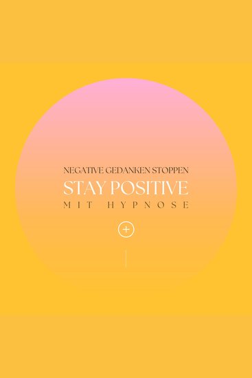 Stay positive! Negative Gedanken stoppen mit Hypnose - Hypnose für positives Denken - cover