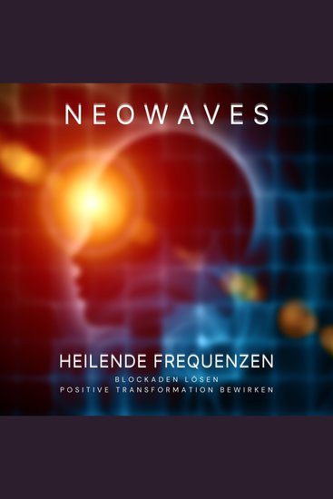 Neowaves Heilende Frequenzen: Blockaden lösen positive Transformation bewirken - Solfeggio 432 Hz und 528 Hz - cover
