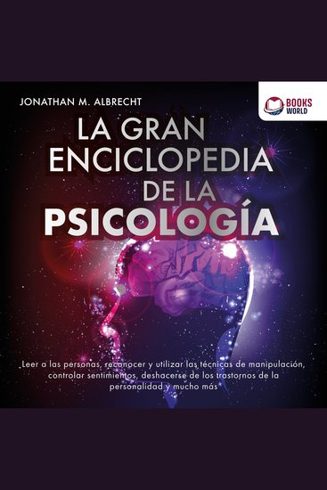La gran enciclopedia de la psicología: Leer a las personas reconocer y utilizar las técnicas de manipulación controlar sentimientos deshacerse de los trastor-nos de la personalidad y mucho más - cover