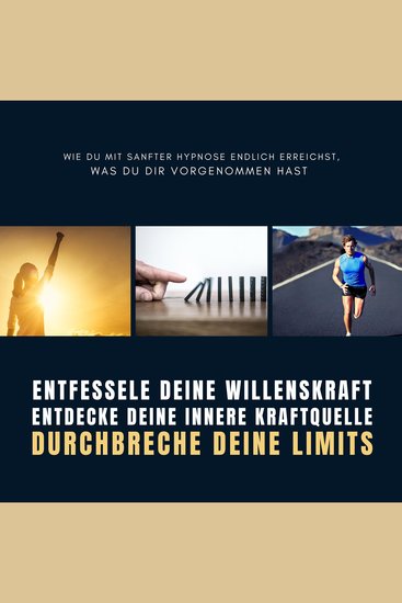 Entfessele deine Willenskraft entdecke deine innere Kraftquelle durchbreche deine Limits - Wie du mit sanfter Hypnose endlich erreichst was du dir vorgenommen hast - cover
