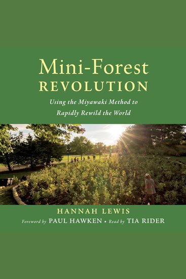 Mini-Forest Revolution - Using the Miyawaki Method to Rapidly Rewild the World - cover
