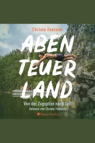 Abenteuerland – Von der Zugspitze nach Sylt (ungekürzt) - Entdecke Deutschland neu: Eine abenteuerliche Expedition von den Alpen bis an die Nordsee! - cover