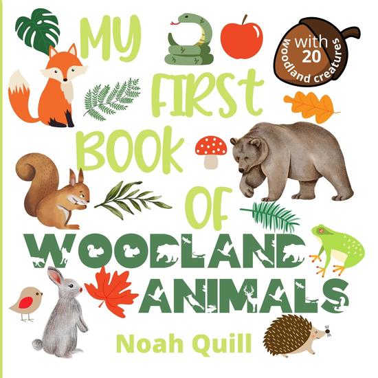 My first book of woodland animals - Colorful picture book introduction to nature's life in the woods for kids ages 2-5 Try to guess the 20 woodland animals names with illustrations and first letter hints - cover