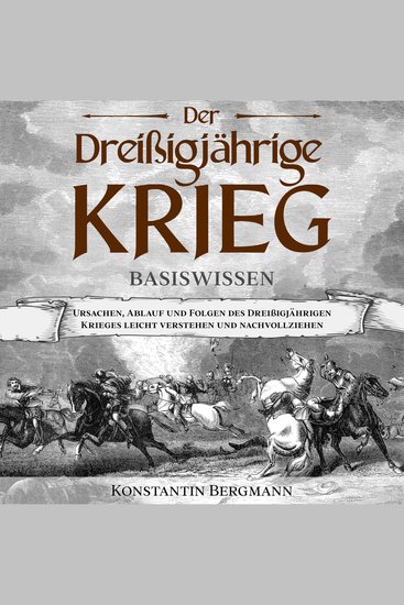 Der Dreißigjährige Krieg - Basiswissen: Ursachen Ablauf und Folgen des Dreißigjährigen Krieges leicht verstehen und nachvollziehen - cover