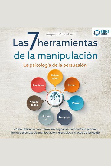 Las 7 herramientas de la manipulación - La psicología de la persuasión: cómo utilizar la comunicación sugestiva en beneficio propio - incluye técnicas de manipulación ejercicios y trucos de lenguaje - cover