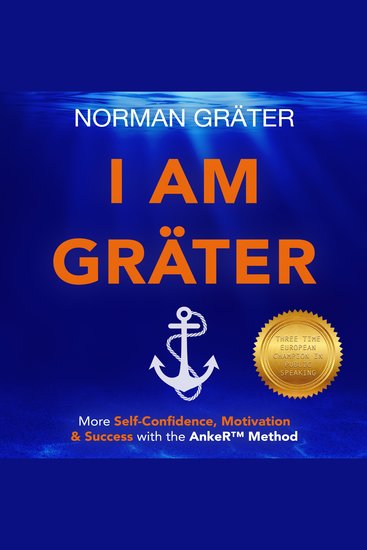 I AM GRÄTER - More Self-Confidence Motivation and Success with the AnkeR™ Method - cover