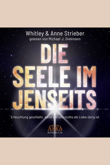 DIE SEELE IM JENSEITS Erleuchtung geschieht wenn von uns nichts als Liebe übrig ist - cover