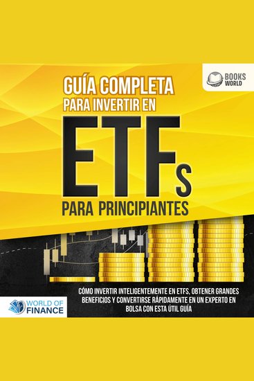 Guía completa para invertir en ETFs PARA PRINCIPIANTES: Cómo invertir inteligentemente en ETFs obtener grandes beneficios y convertirse rápidamente en un experto en bolsa con esta útil guía - cover