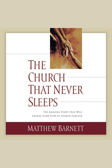 The Church That Never Sleeps - The Amazing Story That Will Change Your View of Church Forever - cover