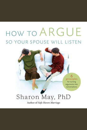 How To Argue So Your Spouse Will Listen - 6 Principles for Turning Arguments into Conversations - cover