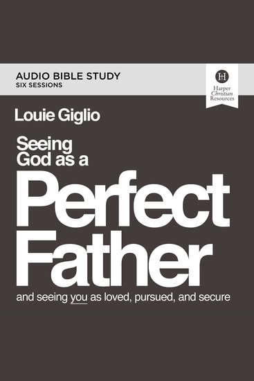 Seeing God as a Perfect Father Bible Study: Audio - and Seeing You as Loved Pursued and Secure - cover