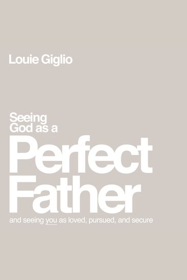 Seeing God as a Perfect Father - and Seeing You as Loved Pursued and Secure - cover