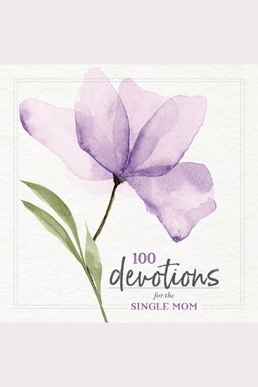 100 Devotions for the Single Mom - Words of Hope and Encouragement (A 100-Day Devotional) - cover
