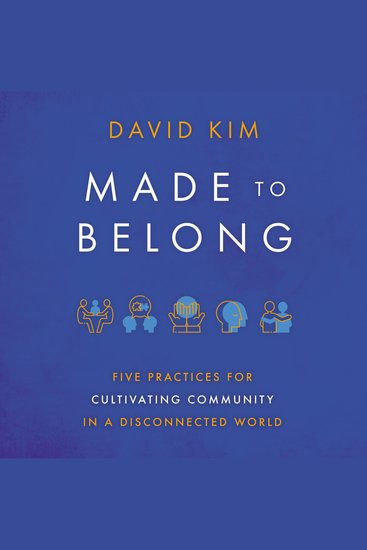 Made to Belong - Five Practices for Cultivating Community in a Disconnected World - cover