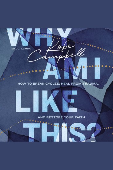 Why Am I Like This? - How to Break Cycles Heal from Trauma and Restore Your Faith - cover