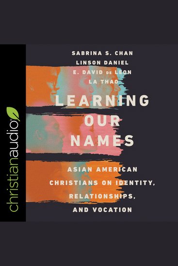 Learning Our Names - Asian American Christians on Identity Relationships and Vocation - cover