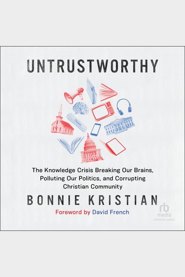 Untrustworthy - The Knowledge Crisis Breaking Our Brains Polluting Our Politics and Corrupting Christian Community - cover