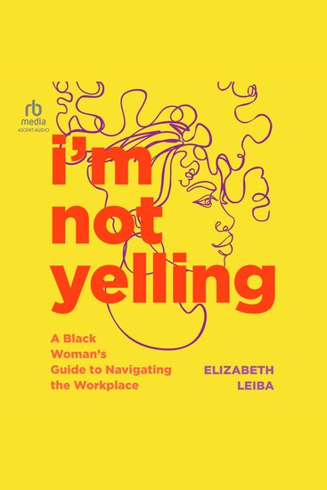 I'm Not Yelling - A Black Woman’s Guide to Navigating the Workplace - cover