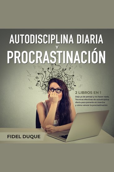 Autodisciplina diaria y procrastinación 2 libros en 1 - Deja ya de pensar y no hacer nada Técnicas efectivas de autodiciplina diaria para ponerte en marcha y cómo vencer la procrastinación - cover