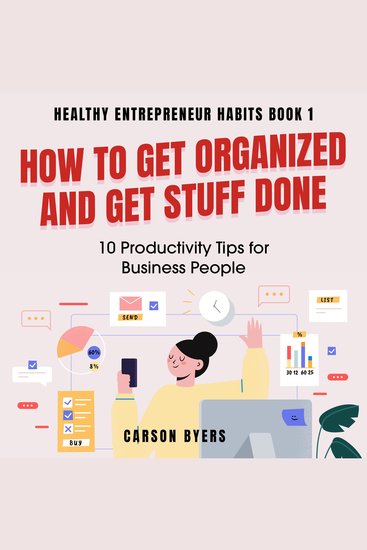 How to Get Organized and Get Stuff Done - 10 Productivity Tips for Business People - cover
