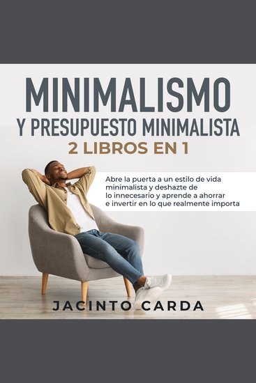 Minimalismo y presupuesto minimalista 2 libros en 1 - Abre la puerta a un estilo de vida minimalista y deshazte de lo innecesario y aprende a ahorrar e invertir en lo que realmente importa - cover