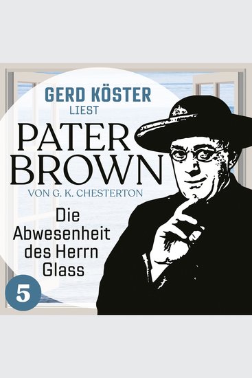Die Abwesenheit des Herrn Glass - Gerd Köster liest Pater Brown Band 5 (Ungekürzt) - cover