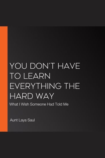 You Don't Have to Learn Everything the Hard Way - What I Wish Someone Had Told Me - cover