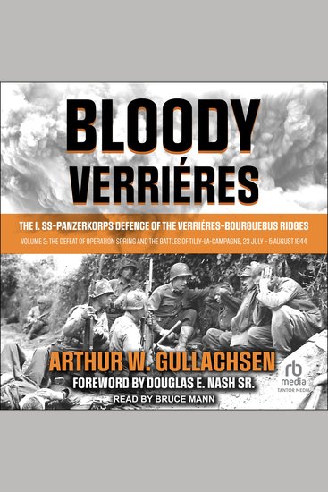 Bloody Verrières - The I SS-Panzerkorps Defence of the Verrières-Bourguebus Ridges: Volume 2: The Defeat of Operation Spring and the Battles of Tilly-La-Campagne 23 July – 5 August 1944 - cover