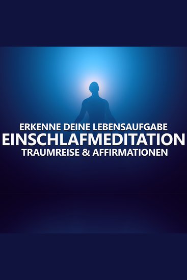 Erkenne deine Lebensaufgabe - Einschlafmeditation Traumreise & Affirmationen - cover