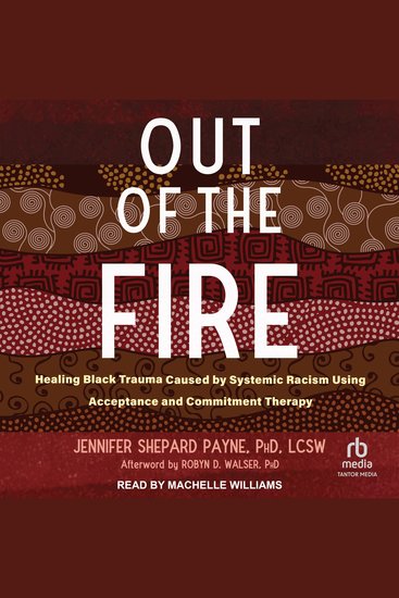 Out of the Fire - Healing Black Trauma Caused by Systemic Racism Using Acceptance and Commitment Therapy - cover