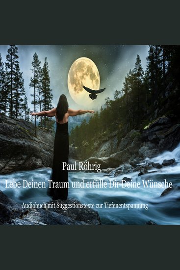 Lebe Deinen Traum und erfülle Dir Deine Wünsche - Audiobuch mit Suggestionstexte zur Tiefenentspannung - cover