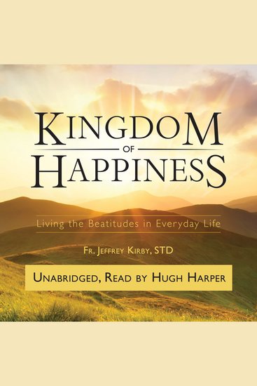Kingdom of Happiness - Living the Beatitudes in Everyday Life - cover