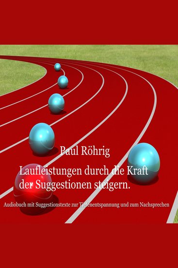 Laufleistungen durch die Kraft der Suggestionen steigern - Audiobuch mit Suggestionstexte zur Tiefenentspannung und zum Nachsprechen - cover