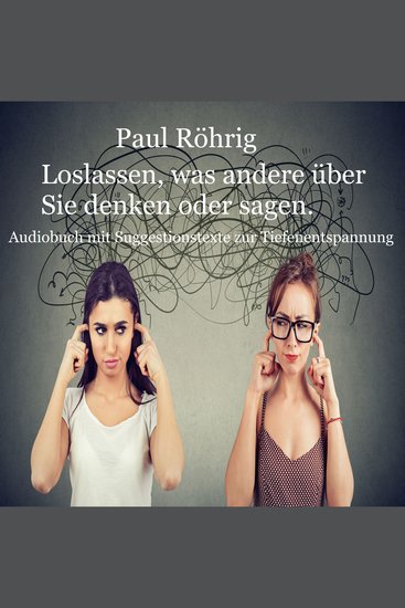 Loslassen was andere über Sie denken oder sagen - Audiobuch mit Suggestionstexte zur Tiefenentspannung - cover