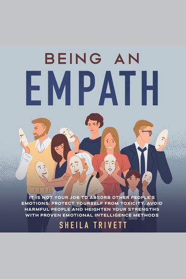 Being an Empath - It is Not Your Job to Absorb Other People's Emotions Protect Yourself From Toxicity Avoid Harmful People and Heighten Your Strengths with Proven Emotional Intelligence Methods - cover