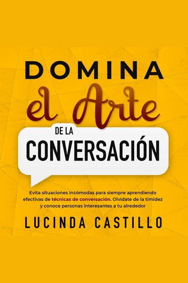 Domina el arte de la conversación - Evita situaciones incómodas para siempre aprendiendo efectivas de técnicas de conversación Olvídate de la timidez y conoce personas interesantes a tu alrededor - cover