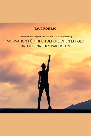 Motivation für Ihren beruflichen Erfolg und Ihr inneres Wachstum - Audiobuch mit Suggestionstexte zur Tiefenentspannung - cover